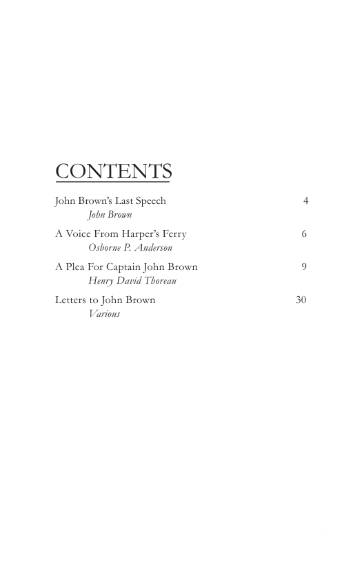 CONTENTS  John Brown’s Last Speech 4 Jobn Brown  A Voice From Harpers Ferry 6 Osbarne P. Anderson  A Plea For Captain John Brown 9 Henry David Thorean  Letters to John Brown 30 Various 